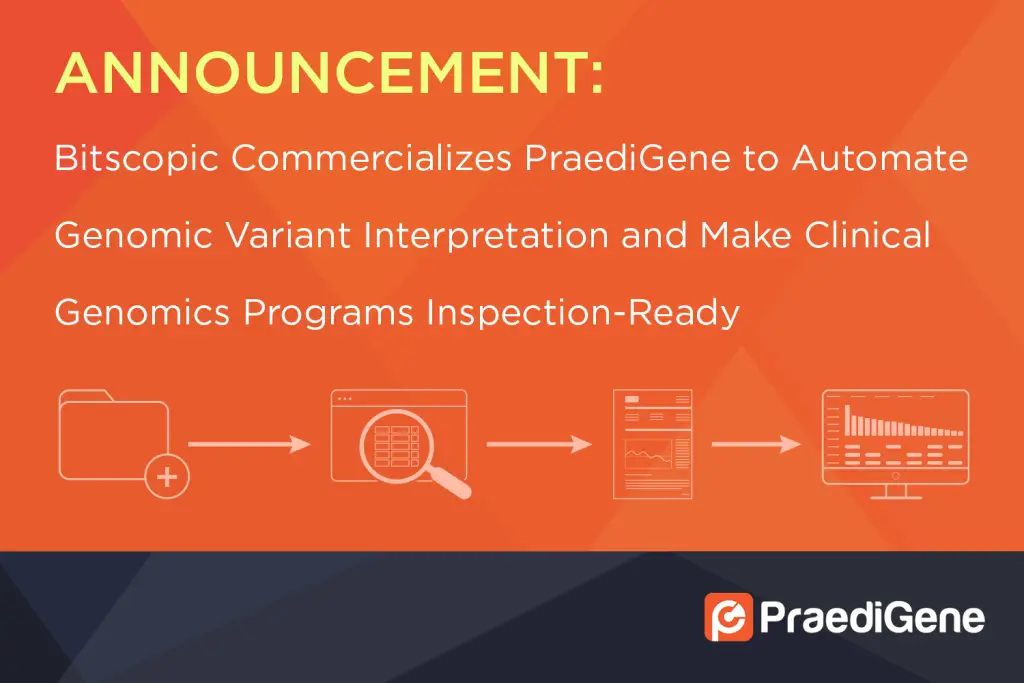 Bitscopic Commercializes PraediGene to Automate Genomic Variant Interpretation and Make Clinical Genomics Programs Inspection-Ready